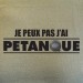 Je peux pas j'ai pétanque