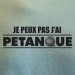 Je peux pas j'ai pétanque