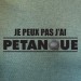 Je peux pas j'ai pétanque