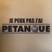 Je peux pas j'ai pétanque